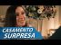 CASAMENTO SURPRESA