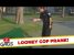 Looney Cop Prank! – Just For Laughs Gags