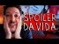 SPOILER DA VIDA